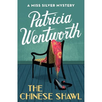 The Chinese Shawl - (Miss Silver Mysteries) by  Patricia Wentworth (Paperback)