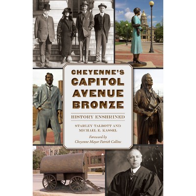 Cheyenne's Capitol Avenue Bronze - (Landmarks) by  Starley Talbott & Michael E Kassel (Paperback)