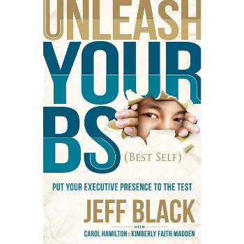 Unleash Your Bs (Best Self) - by  Jeff Black (Paperback)