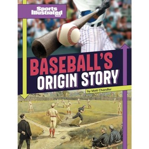 Baseball's Origin Story - (Sports Illustrated Kids: Sports Origin Stories) by Matt Chandler - 1 of 1