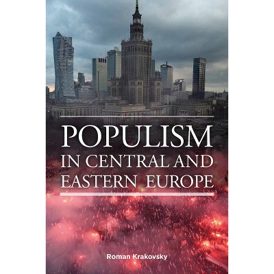 Populism in Central and Eastern Europe - by  Roman Krakovsky (Hardcover)