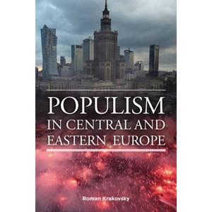 Populism in Central and Eastern Europe - by  Roman Krakovsky (Hardcover) - 1 of 1