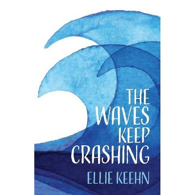 The Waves Keep Crashing - by  Ellie Keehn (Paperback)