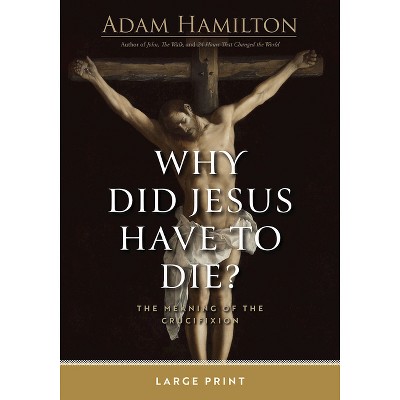 Why Did Jesus Have to Die? - Large Print by  Adam Hamilton (Paperback)