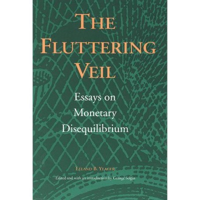 The Fluttering Veil - (Liberty Fund Studies on Economic Liberty) by  Leland B Yeager (Paperback)