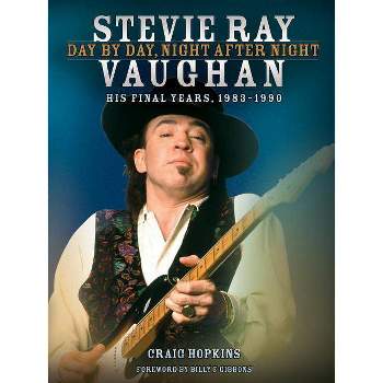 Stevie Ray Vaughan: Day by Day, Night After Night - by  Craig Hopkins (Hardcover)
