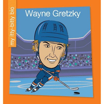 Wayne Gretzky - (My Early Library: My Itty-Bitty Bio) by  Meeg Pincus (Paperback)