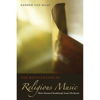 The Reinvention of Religious Music - by  Sander Van Maas (Paperback)