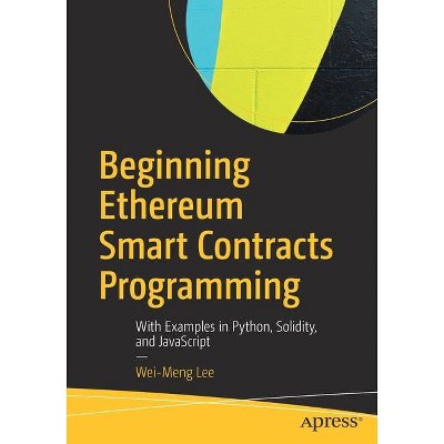 Beginning Ethereum Smart Contracts Programming - by  Wei-Meng Lee (Paperback)