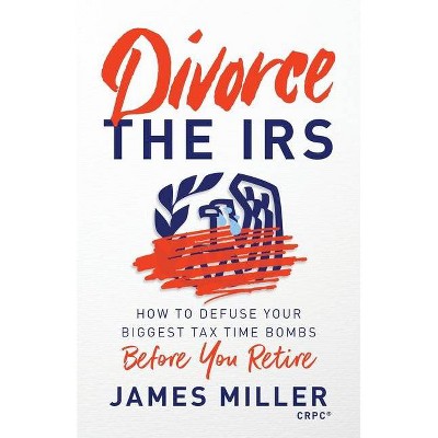 Divorce the IRS - by  James G Miller (Paperback)