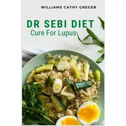 Dr Sebi Diet Cure For Lupus - by  Williams Cathy Greger (Paperback)