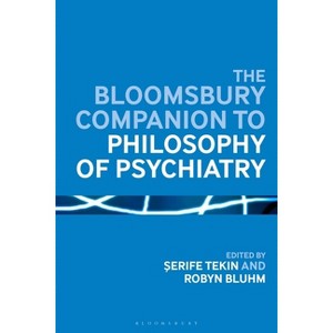 The Bloomsbury Companion to Philosophy of Psychiatry - (Bloomsbury Companions) by  Serife Tekin & Robyn Bluhm (Paperback) - 1 of 1