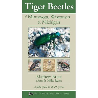 Tiger Beetles of Minnesota, Wisconsin & Michigan - (Naturalist) by  Mathew Brust (Paperback)