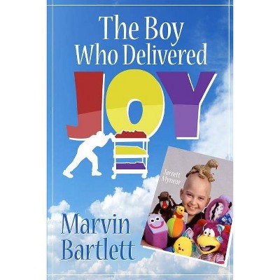 The Boy Who Delivered Joy - by  Marvin Bartlett (Paperback)