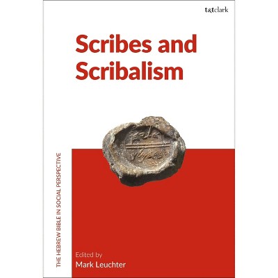 Scribes and Scribalism - (The Hebrew Bible in Social Perspective) by  Mark Leuchter & Francesca Stavrakopoulou (Paperback)