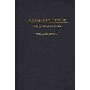 Military Assistance - (Contributions in Military Studies) by  William H Mott (Hardcover) - 1 of 1
