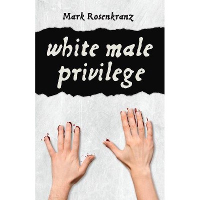 White Male Privilege, 1 - by  Mark Rosenkranz (Paperback)