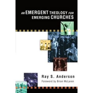 An Emergent Theology for Emerging Churches - by  Ray S Anderson (Paperback) - 1 of 1