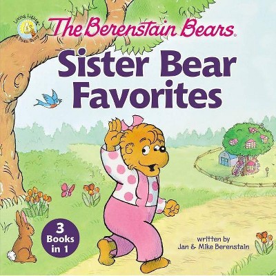 The Berenstain Bears Sister Bear Favorites - (Berenstain Bears/Living Lights: A Faith Story) by  Jan Berenstain & Mike Berenstain (Hardcover)