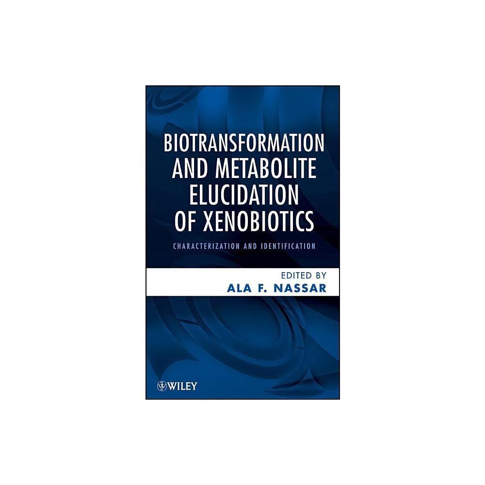 Biotransformation and Metabolite Elucidation of Xenobiotics - by Ala F Nassar (Hardcover)