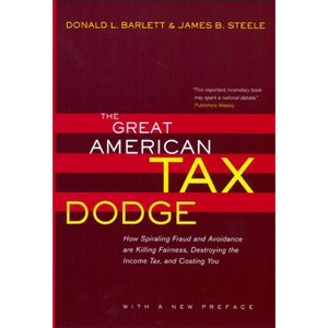 The Great American Tax Dodge - by  Donald L Barlett & James B Steele (Paperback) - 1 of 1