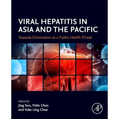 Viral Hepatitis in Asia and the Pacific - by  Jing Sun & Polin Chan & Yoke Ling Chee (Paperback)