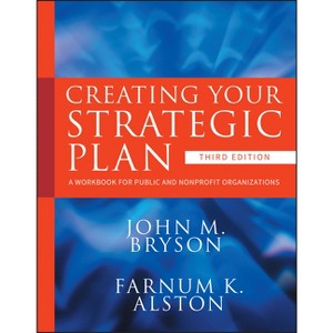 Creating Your Strategic Plan - (Bryson on Strategic Planning) 3rd Edition by  John M Bryson & Farnum K Alston (Paperback) - 1 of 1