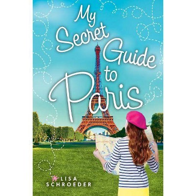 My Secret Guide to Paris - (Wish) by  Lisa Schroeder (Hardcover)