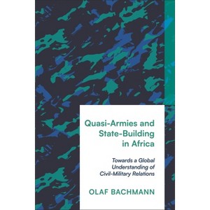 Quasi-Armies and State-Building in Africa - by  Olaf Bachmann (Hardcover) - 1 of 1