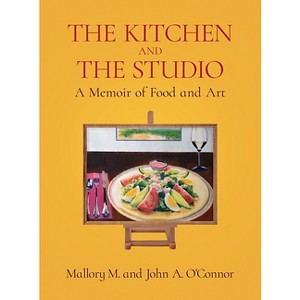 The Kitchen and the Studio - by  Mallory M O'Connor & John A O'Connor (Hardcover) - 1 of 1