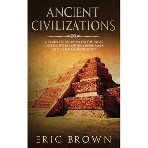 Ancient Civilizations - by  Eric Brown (Hardcover) - 1 of 1
