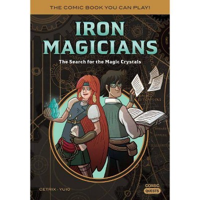 Iron Magicians: The Search for the Magic Crystals - (Comic Quests) by  Cetrix (Paperback)