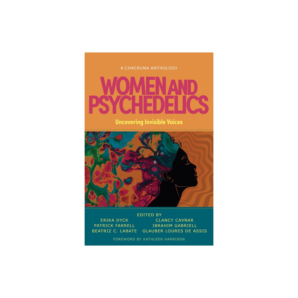 Women and Psychedelics - by Erika Dyck & Patrick Farrell & Beatriz Caiuby Labate & Clancy Cavnar & Ibrahim Gabriell & Glauber Loures de Assis