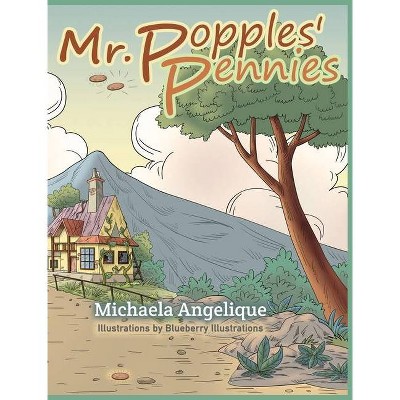 Mr. Popples' Pennies - by  Michaela Angelique (Hardcover)