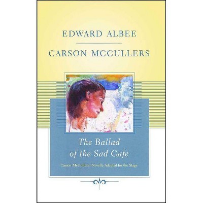 The Ballad of the Sad Cafe - by  Edward Albee & Carson McCullers (Paperback)