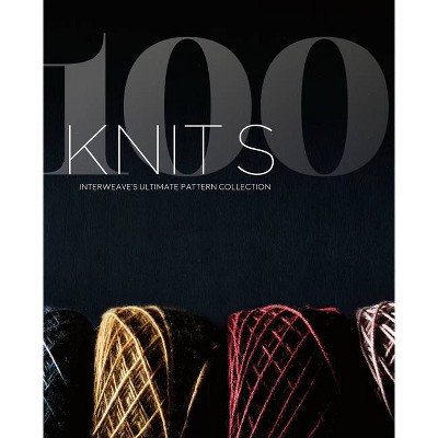 100 Knits - by  Interweave (Hardcover)