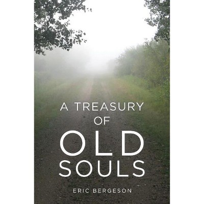 A Treasury of Old Souls - by  Eric Bergeson (Paperback)