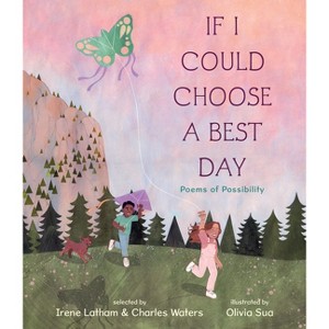 If I Could Choose a Best Day: Poems of Possibility - by  Charles Waters & Irene Latham (Hardcover) - 1 of 1