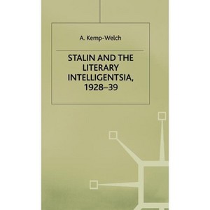Stalin and the Literary Intelligentsia, 1928-39 - by  A Kemp-Welch (Hardcover) - 1 of 1