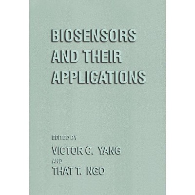 Biosensors and Their Applications - by  Victor C Yang & That T Ngo (Paperback)