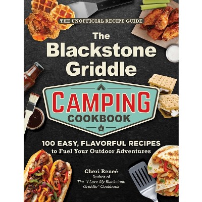 The Blackstone Griddle Camping Cookbook - (I Love My Cookbook) by  Cheri Reneé (Hardcover)