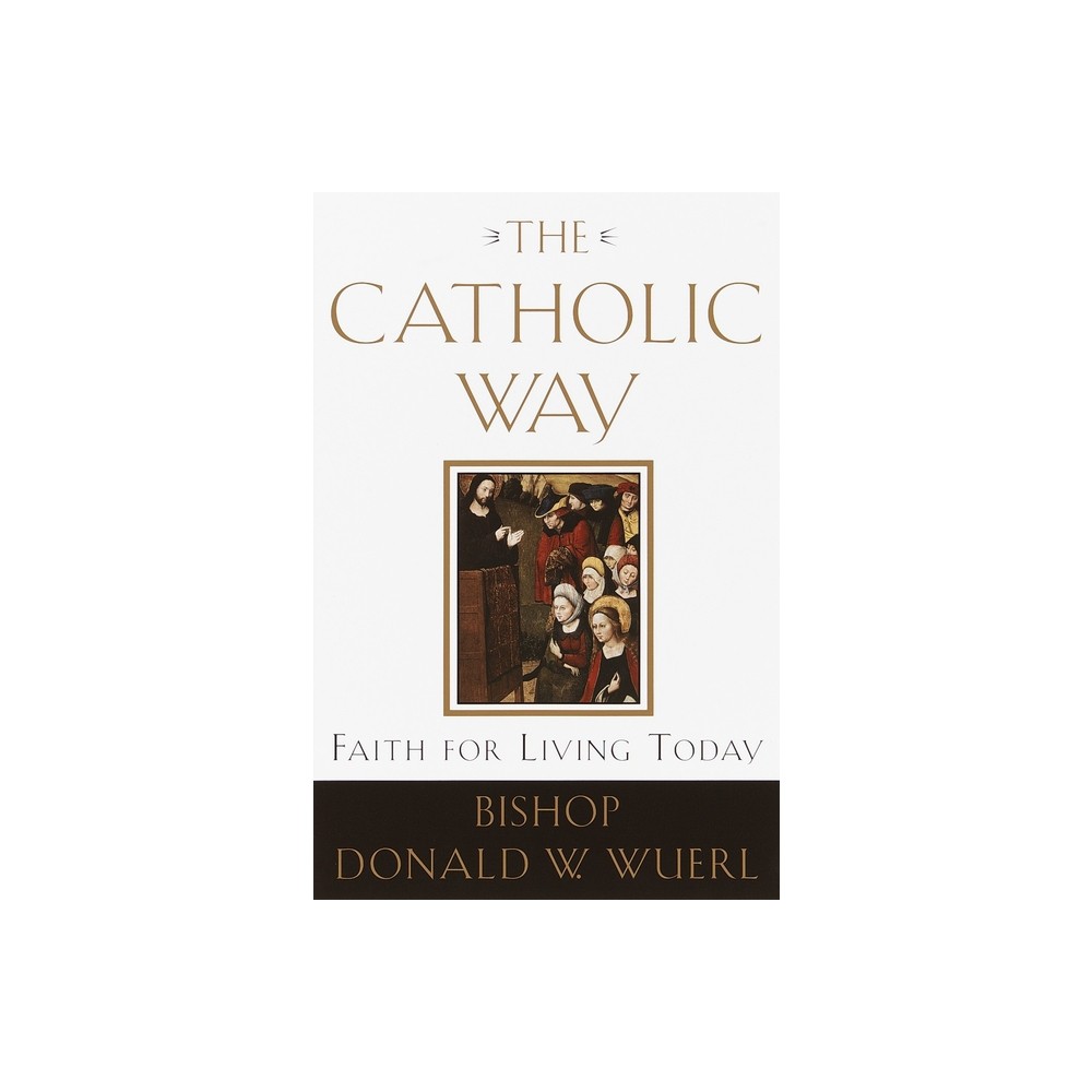 The Catholic Way - by Donald Wuerl (Paperback)