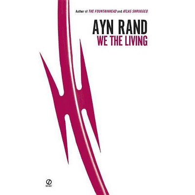 We the Living (75th-Anniversary Edition) - 75th Edition by  Ayn Rand (Paperback)