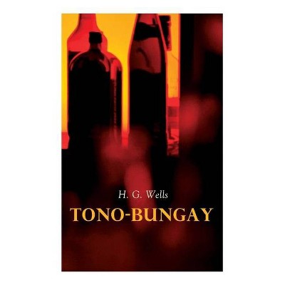 Tono-Bungay - by  H G Wells (Paperback)