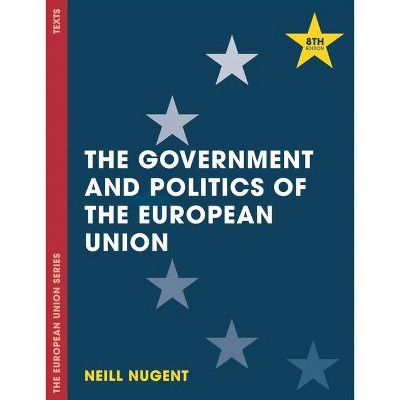 The Government and Politics of the European Union - 8th Edition by  Neill Nugent (Paperback)