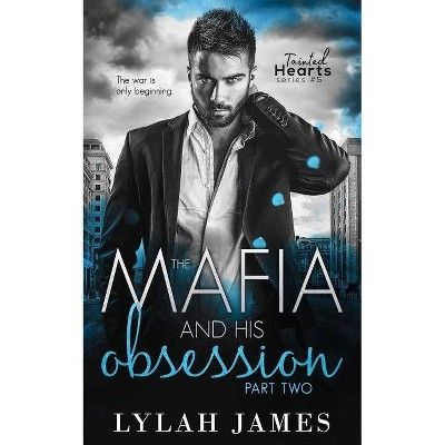 The Mafia and His Obsession - (Tainted Hearts) by  Lylah James (Paperback)