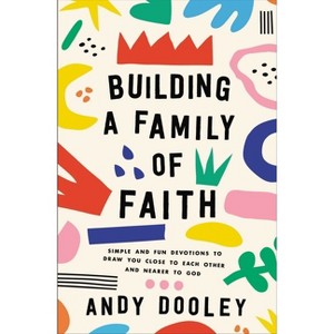 Building a Family of Faith - by  Andy Dooley (Paperback) - 1 of 1