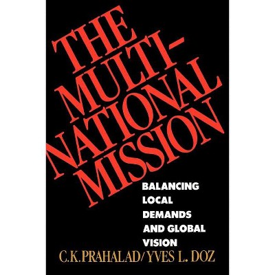The Multinational Mission - by  C K Prahalad & Yves L Doz (Paperback)