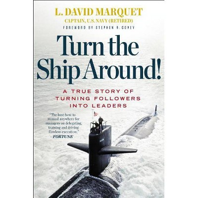 Turn the Ship Around! - by  L David Marquet (Hardcover)