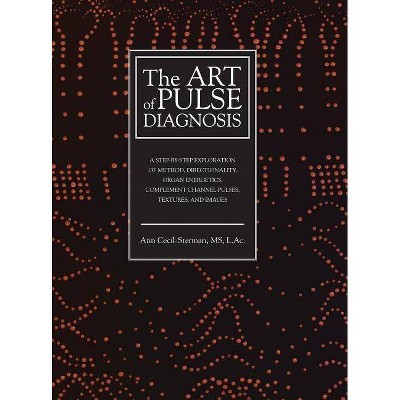 The Art of Pulse Diagnosis - by  Ann Cecil-Sterman (Hardcover)